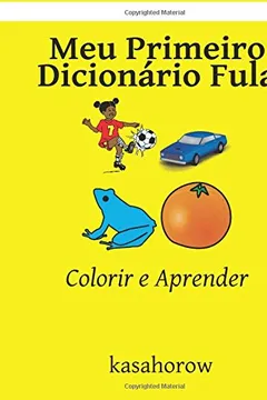 Livro Meu Primeiro Dicionário Fula: Colorir E Aprender - Resumo, Resenha, PDF, etc.