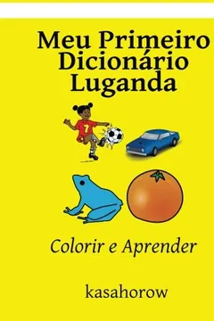 Livro Meu Primeiro Dicionário Luganda: Colorir E Aprender - Resumo, Resenha, PDF, etc.