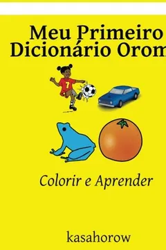 Livro Meu Primeiro Dicionário Oromo: Colorir E Aprender - Resumo, Resenha, PDF, etc.