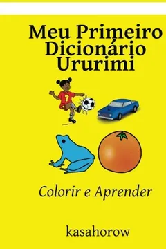 Livro Meu Primeiro Dicionário Ururimi: Colorir E Aprender - Resumo, Resenha, PDF, etc.