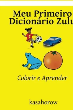 Livro Meu Primeiro Dicionário Zulu: Colorir E Aprender - Resumo, Resenha, PDF, etc.