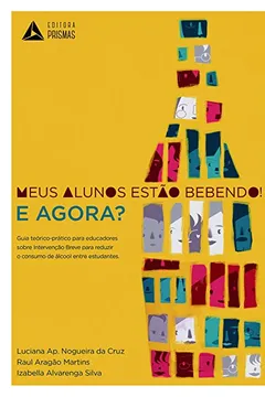 Livro Meus Alunos Estão Bebendo! E Agora ? - Resumo, Resenha, PDF, etc.