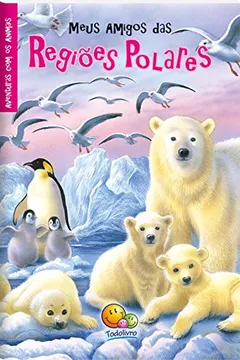 Livro meus Amigos das Regiões Polares. Aventuras com os Animais - Resumo, Resenha, PDF, etc.