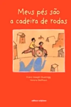 Capa do livro Meus Pés São A Cadeira De Rodas - Coleção Igualdade Na Diferença