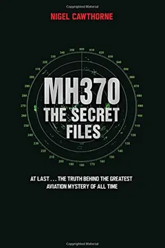 Capa do livro Mh370: The Secret Files - Two Years On, the Truth Behind the Greatest Aviation Mystery of All Time