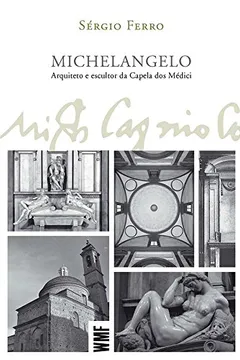 Livro Michelangelo. Arquiteto e Escultor da Capela dos Médici - Resumo, Resenha, PDF, etc.