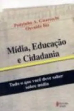 Livro Mídia, Educação e Cidadania. Tudo o que Você Deve Saber Sobre Mídia - Resumo, Resenha, PDF, etc.