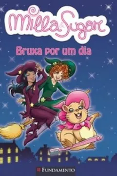 Livro Milla e Sugar. Bruxa por Um Dia - Resumo, Resenha, PDF, etc.
