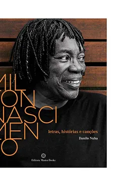 Livro Milton Nascimento. Letras, Histórias e Canções - Resumo, Resenha, PDF, etc.