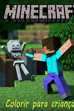 Livro Minecraft Livro Para Colorir: Um Livro de Colorir de Minecraft Para Criancas Com Todos OS Seus Personagens Colorir. Este Livro A4 Tem 55 Paginas Para ... Vai Agarra-Los Lapis E Comece a Colorir - Resumo, Resenha, PDF, etc.