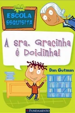 Livro Minha Escola Esquisita. A Senhora Gracinha É Doidinha - Resumo, Resenha, PDF, etc.