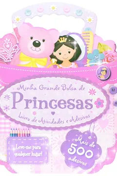 Livro Minha Grande Bolsa de Princesas. Mais de 500 Adesivos - Livro de Atividades e Adesivos - Resumo, Resenha, PDF, etc.
