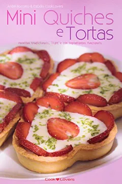 Livro Mini Quiches e Tortas. Receitas Tradicionais, Light e com Ingredientes Funcionais - Resumo, Resenha, PDF, etc.