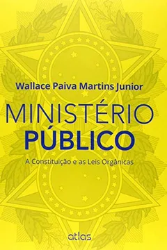 Livro Ministério Público. A Constituição e as Leis Orgânicas - Resumo, Resenha, PDF, etc.