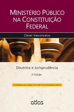 Capa do livro Ministério Público na Constituição Federal. Doutrina Esquematizada e Jurisprudência. Comentários aos Artigos 127 a 130