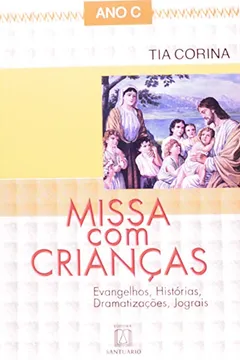 Livro Missa Com Crianças. Evangelhos, Estorias, Dramatizações, Jograis - Resumo, Resenha, PDF, etc.