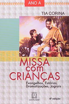 Livro Missa com Crianças. Missa com Crianças. Evangelhos, Estórias, Dramatizações, Jograis - Resumo, Resenha, PDF, etc.