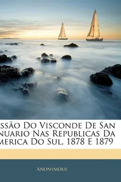 Livro Missao Do Visconde de San Januario NAS Republicas Da America Do Sul, 1878 E 1879 - Resumo, Resenha, PDF, etc.