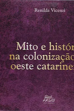 Livro Mito e História na Colonização do Oeste Catarinense - Resumo, Resenha, PDF, etc.