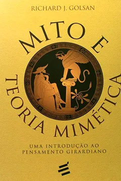 Livro Mito e Teoria Mimética. Uma Introdução ao Pensamento Girardiano - Resumo, Resenha, PDF, etc.