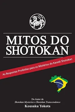 Livro Mitos Do Shotokan: As Repostas Proibidas Para OS Misterios Do Karate Shotokan - Resumo, Resenha, PDF, etc.