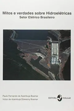 Livro Mitos e Verdades Sobre Hidroelétricas. Setor Elétrico Brasileiro - Resumo, Resenha, PDF, etc.