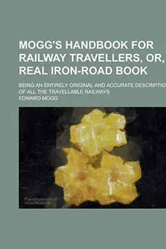 Livro Mogg's Handbook for Railway Travellers, Or, Real Iron-Road Book; Being an Entirely Original and Accurate Description of All the Travellable Railways - Resumo, Resenha, PDF, etc.