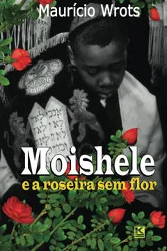 Livro Moishele e a Roseira sem Flor - Resumo, Resenha, PDF, etc.