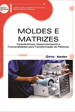 Livro Moldes e Matrizes. Características, Desenvolvimento e Funcionalidades Para Transformação de Plásticos - Resumo, Resenha, PDF, etc.