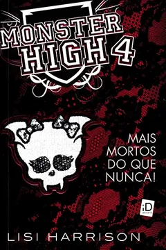 Livro Monster High 4. Mais Mortos do que Nunca! - Resumo, Resenha, PDF, etc.