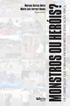 Livro Monstros ou Heróis? Os Currículos que Formam Professores de Educação Física - Resumo, Resenha, PDF, etc.