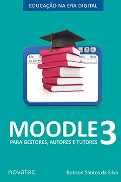 Livro Moodle Para Gestores, Autores e Tutores - Volume 3 - Resumo, Resenha, PDF, etc.