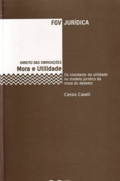 Livro Mora e Utilidade. Os Standards da Utilidade no Modelo Jurídico da Mora do Devedor - Resumo, Resenha, PDF, etc.