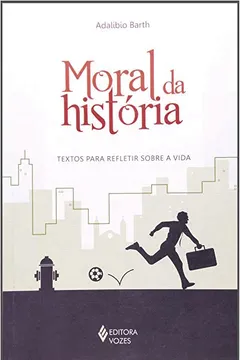 Livro Moral da História. Textos Para Refletir Sobre a Vida - Resumo, Resenha, PDF, etc.