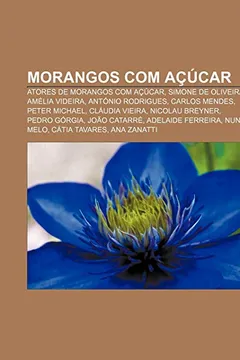 Livro Morangos Com Acucar: Atores de Morangos Com Acucar, Simone de Oliveira, Amelia Videira, Antonio Rodrigues, Carlos Mendes, Peter Michael - Resumo, Resenha, PDF, etc.