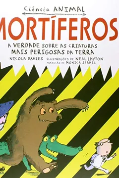 Livro Mortíferos. A Verdade Sobre as Criaturas Mais Perigosas da Terra - Coleção Ciência Animal - Resumo, Resenha, PDF, etc.