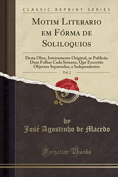 Capa do livro Motim Literario em Fórma de Soliloquios, Vol. 2: Desta Obra, Inteiramente Original, se Publicão Duas Folhas Cada Semana, Que Encerrão Objectos Separrados, e Independentes (Classic Reprint)