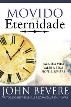 Livro Movido Pela Eternidade. Faça Sua Vida Valer a Pena Hoje e Sempre - Resumo, Resenha, PDF, etc.