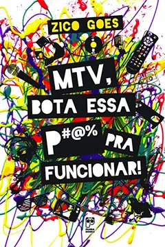 Livro MTV, Bota Essa P#@% Pra Funcionar - Resumo, Resenha, PDF, etc.
