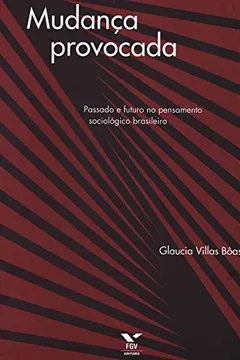 Livro Mudança Provocada. Passado E Futuro No Pensamento Sociológico Brasileiro - Resumo, Resenha, PDF, etc.
