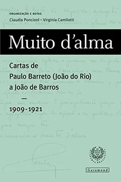 Livro Muito D Alma. Cartas de Paulo Barreto ( João do Rio ) a João de Barros. 1909-1921 - Resumo, Resenha, PDF, etc.