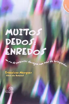Livro Muitos Dedos. Enredos - Um Rio De Palavras Deságua Num Mar De Brinquedos - Resumo, Resenha, PDF, etc.