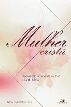 Livro Mulher Crista - Repensando O Papel Da Mulher A Luz Da Biblia - Resumo, Resenha, PDF, etc.