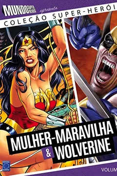 Livro Mulher-Maravilha e Wolverine - Volume 6. Coleção Super-Heróis - Resumo, Resenha, PDF, etc.