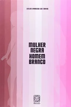 Livro Mulher Negra Homem Branco - Resumo, Resenha, PDF, etc.