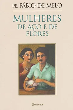 Livro Mulheres de Aço e de Flores - Resumo, Resenha, PDF, etc.