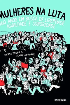 Livro Mulheres na luta: 150 anos em busca de liberdade, igualdade e sororidade - Resumo, Resenha, PDF, etc.