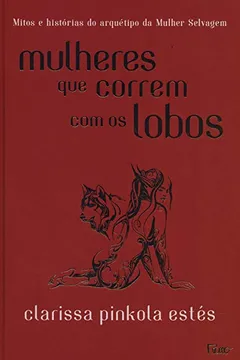 Livro Mulheres que Correm com os Lobos - Capa Dura - Resumo, Resenha, PDF, etc.
