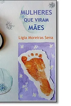 Livro Mulheres que Viram Mães - Resumo, Resenha, PDF, etc.