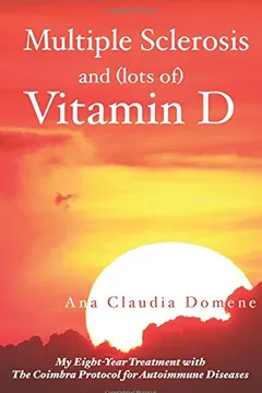 Livro Multiple Sclerosis and (Lots Of) Vitamin D: My Eight-Year Treatment with the Coimbra Protocol for Autoimmune Diseases - Resumo, Resenha, PDF, etc.
